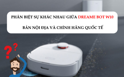 Phân biệt Robot hút bụi Dreame W10 phiên bản Nội Địa và Quốc Tế